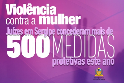 Viol&ecirc;ncia contra a mulher: ju&iacute;zes em Sergipe concederam mais de 500 medidas protetivas este ano