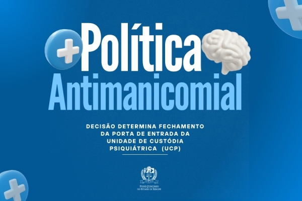 Pol&iacute;tica Antimanicomial: TJSE determina fechamento da porta de entrada da UCP